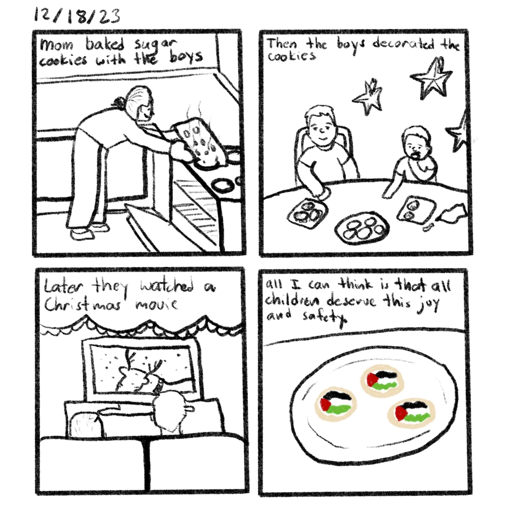 A comic shows a holiday scene of a mom baking cookies decorated with the Palestinian flag. Text reads: Mom baked sugar cookies with the boys. Then the boys decorated the cookies. Later they watched a Christmas movie. All I can think is that all children deserve this joy and safety.