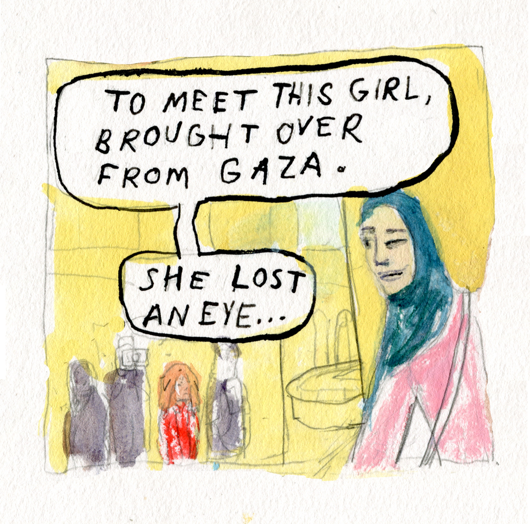 "To meet this girl, brought over from Gaza. She lost an eye." 